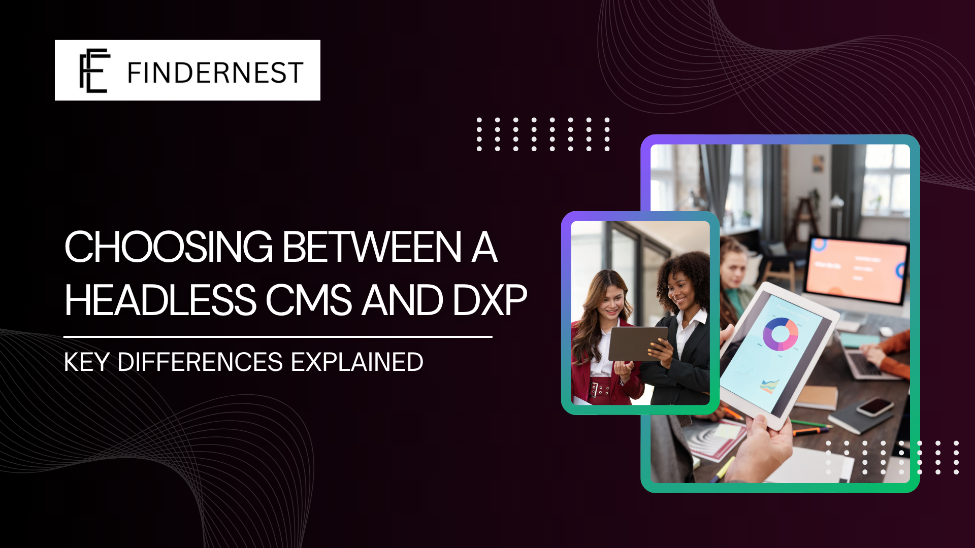 FINDERNEST SOFTWARE SERVICES PRIVATE LIMITED Services  Toggle children for Services  Platforms  Toggle children for Platforms  Industries  Toggle children for Industries  About Us  Toggle children for About Us CONTACT US Book a Demo back to blog  Technology | Business Intelligence | Business Consulting | CRM | CMS  Choosing Between a Headless CMS and DXP: Key Differences Explained Read Time 9 mins | Written by: Praveen Gundala       A content management system (CMS) underpins an organization’s websites and applications by providing the core tools to create, organize, and deliver content—covering editorial workflows, approvals, reporting, structure, security, and user administration. In practice, it’s the foundational engine behind your digital identity, content strategy, and day‑to‑day engagement.  A digital experience platform (DXP) goes a step further. It offers an integrated suite of capabilities to orchestrate and deliver personalized, connected experiences at scale—across channels, regions, and languages.  In reality, the lines between CMS and DXP are increasingly blurred. As the martech ecosystem expands and digital transformation becomes more critical, leaders need at least a working grasp of how these platforms differ and where they overlap.  Both a CMS and a DXP can deliver substantial value. You can power a site or application with either a headless CMS or a DXP without deep coding expertise. But they approach content—and the broader experience layer—in different ways.  This article will break down those differences, highlight typical use cases for headless CMSs and DXPs, and explain when and how a headless CMS can effectively operate as a DXP.  Content Management System (CMS) A Content Management System (CMS) is software used to create, manage, and modify digital content on websites without specialized technical knowledge. Key usage examples include building websites via WordPress, managing enterprise content, and utilizing digital workflows. Common synonyms include web content management (WCM) and web management systems.  Key Aspects of a Content Management System (CMS) Functionality: Allows multiple users to create, edit, organize, and publish content using a user-friendly interface.  Components: Consists of a front-end (user-facing website) and a back-end (content creation/management area).  Key Features: Enables role-based privileges (e.g., author, editor, admin) and provides templates for site structure.  Examples: Popular CMS platforms include HubSpot, Magnolia,  WordPress, Joomla, Drupal, and Adobe Experience Manager.  What Is a Headless CMS? A headless CMS is a backend‑only content management system that serves as a central content repository. It gives you all the tools to create, organize, and govern content, then expose it via APIs rather than tying it to a specific presentation layer. In this model, the “body” (content and logic) is fully decoupled from the “head” (websites, apps, or other frontends) where that content is ultimately rendered.  Because it has no built‑in frontend, developers pull content from the headless CMS through APIs and decide how and where to display it. The CMS becomes a single source of truth that multiple services and channels can consume.  This is very different from a traditional, monolithic CMS, where backend and frontend are tightly coupled. That older model can quickly become a constraint if you want to support multiple channels or use different frontend technologies, whereas a headless architecture is built for exactly that kind of flexibility.  Headless CMS Key Aspects Decoupled Architecture: Separates backend content management from front-end presentation, allowing for versatile content distribution to websites, apps, and IoT devices.  API-First: Delivers content via RESTful or GraphQL APIs, enabling developers to use any frontend framework.  Scalability & Security: Highly scalable, often cloud-native, and offers improved security through separated layers.  Pros and Cons of a Headless CMS A headless CMS delivers substantial advantages for your organization, but it also introduces a few challenges to plan for.  Pros Here are the three most notable benefits of using a headless CMS: Scalability: A headless CMS centralizes content management in a single backend, allowing it to power multiple frontends simultaneously. To bring a new site online, you simply have its frontend consume the APIs exposed by the CMS.  Improves efficiency and central control over content:  By consolidating content in a single headless CMS instead of duplicating it across multiple systems, you eliminate infrastructure redundancy and the overhead that comes with it. With everything managed centrally, it becomes much easier to track performance, user behavior, and engagement across all channels from one place.  It is secure and current: A headless CMS is software as a service (SaaS) by nature. The provider who develops it will keep it up-to-date and upgraded for you, making it a more secure solution.  The Con Switching to a headless CMS requires a meaningful investment of time and effort. In most cases, you’re starting from an existing traditional CMS, so you’ll need to evaluate and choose the right headless platform, migrate content and workflows to a backend‑only model, and integrate it cleanly into your existing stack—a process that can take weeks. On top of that, your front‑end sites may need substantial changes, or even a full redesign and rebuild, to consume content via APIs instead of a tightly coupled monolith.  When to Adopt a Headless CMS There are specific situations where a headless CMS is an especially strong fit. For example, it’s ideal in a multi‑tenant architecture. If you manage many sites under the same brand or organization, decoupling the front ends from the content layer becomes critical. Standing up a separate traditional CMS for each site quickly leads to duplication, tighter coupling, and a stack that’s harder and more expensive to maintain.  A headless CMS is also well suited to omnichannel communication strategies. If your marketing team wants customers to have a consistent experience regardless of channel—web, mobile app, kiosk, email, or anything else—the content itself needs to be channel‑agnostic. That’s far easier when every channel pulls from a single source of truth via APIs, rather than maintaining separate content silos.  Beyond these examples, a headless CMS is a strong option whenever you need to scale quickly and efficiently. By centralizing content while giving front‑end teams the freedom to use their preferred frameworks and channels, it helps you move faster, reuse more, and adapt your digital presence as the business grows.  Digital Experience Platform (DXP) A DXP is a unified stack of technologies, products, and services built to work together so organizations can deliver high‑quality digital experiences. Rather than operating as separate point solutions, its components communicate within a composable architecture, forming a connected ecosystem.  In practice, a DXP serves as a central hub for creating, updating, managing, optimizing, and delivering content‑driven experiences across all your digital touchpoints—web, mobile apps, email, social, and more.  To do this, it brings together tools that collect and share rich, cross‑channel data via APIs—typically including a business intelligence layer, a customer data platform (CDP), a digital asset management (DAM) system, and analytics tools. That data then feeds back into how you design, target, and deliver experiences, making them more relevant and effective over time.  Digital Experience Platform (DXP) Key Aspects: Omnichannel Personalization: Focuses on delivering tailored experiences across all touchpoints, using data and AI to optimize user journeys.  Integrated Suite: Combines CMS, analytics, CRM, commerce, and marketing automation into a cohesive ecosystem.  Customer Journey Management: Covers the entire lifecycle from acquisition to retention, ensuring a consistent brand experience.   As a robust platform of marketing tools, a DXP always includes a CMS (often as its core), but it also usually includes the following functionalities:  Contextual Intelligence and Relevance (customer profile engine, language translation, A/B testing, omnichannel, etc.)  Commerce (PCM, payment & billing, shopping, etc.)  Digital asset management (DAM, web-to-print, etc.)  Engagement (chatbots, mobile apps, marketing automation, etc.)  Digital process (BPM, MRM, case management, etc.)  Cognitive (predictive analytics, machine learning, artificial intelligence, AI automation, etc.)  Data Center (CRM, MDM, etc.)  Pros and Cons of a DXP Like a headless CMS, introducing a DXP into your organization’s stack brings both clear advantages and meaningful trade‑offs.  Pros A DXP can accelerate business growth in several ways. Here are three of the most impactful advantages:  It helps you retain your customers: Delivering richer, consistent experiences across every channel is key to keeping customers engaged and loyal. One study found that organizations with a strong omnichannel strategy see up to 91% higher year‑over‑year customer retention than those that don’t. It allows you to deliver personalized experiences: A DXP’s data can feed AI and machine‑learning models to deliver far more personalized experiences—for example, by reordering search results so that products predicted to be most relevant to a specific user appear first. It gives you control: The rich, cross‑channel data a DXP collects gives you clear insight into how your business is performing and how well your messaging and campaigns are landing. With that visibility, you can quickly spot what’s working, what isn’t, and fine‑tune your strategies accordingly. Cons A DXP comes with some unavoidable challenges. Following are the two most important:  Selecting the right elements takes time: With so many services and SaaS products available to assemble a DXP, evaluating options and selecting the right mix can quickly become a time‑consuming, demanding process.  Integrating all the services in a DXP may be difficult: When you’re stitching together multiple services via APIs, integrations can be fragile and uneven—much depends on each vendor’s implementation. In practice, responsive support and thorough, high‑quality documentation often make the difference between smooth integration and constant friction.  When to Adopt a DXP A DXP can add value in many contexts, but there are a few scenarios where it becomes truly transformative. For example, it’s an ideal fit if your organization is planning a long‑term, multi‑year omnichannel strategy aimed at strengthening brand awareness and customer loyalty by engaging people consistently across every touchpoint. Trying to execute that kind of strategy without the right platform is not only difficult—it’s likely to be slower and more expensive.  A DXP is also a strong choice when you’re running complex, highly personalized marketing campaigns. Access to timely data—such as customer behavior, feedback, and A/B test results—lets you measure performance in real time and continuously refine campaigns based on what actually works.  These are just two common examples; in practice, any initiative that depends on coordinated, data‑driven, cross‑channel experiences is a strong candidate for a DXP.  Headless CMS vs. DXP: Main Differences Headless CMSs and DXPs are related but distinct concepts. A headless CMS is typically a single application, whereas a DXP is a broader ecosystem made up of multiple products, services, and integrations.  Both focus on managing content and enabling omnichannel delivery, but they serve different primary purposes. A headless CMS is a general‑purpose content engine, giving you what you need to create, store, and distribute content. A DXP goes further by using data and orchestration to shape *which* content is delivered, *how*, and *to whom*—based on behavior, preferences, and context.  Those differences also explain why the two work so well together. In many DXP implementations, the headless CMS is the core content service that everything else plugs into, and some vendors bundle them as a single solution. In practice, that means a robust headless CMS can often act as the foundation for, or even fulfill many of the goals of, a DXP.  Headless CMS vs. DXP: A Comparison Scope: Headless CMS is a specialized, single tool; DXP is a broad, interconnected ecosystem.  Implementation: Headless CMS is generally faster and easier to deploy, whereas DXPs are more complex and resource-intensive, often suited for enterprise needs.  Core Function: Headless CMS concentrates on efficient content storage and delivery; DXP focuses on orchestration, personalization, and customer insight.  When to Choose Which Headless CMS: Best for projects needing high customization, omnichannel content distribution, and agility, such as web applications, JAMstack sites, or mobile apps.  DXP: Ideal for enterprises requiring complex personalization, data-driven marketing, customer journey mapping across many brands/platforms, and tight integration with customer data systems.  The Hybrid Approach: Modern composable DXPs are built using headless CMS, allowing organizations to start with a headless system and add DXP capabilities (analytics, personalization) over time.  Conclusion A headless CMS and a DXP each deliver distinct, complementary value. A headless CMS streamlines how you create, store, and deliver content, while a DXP layers on orchestration, data, and personalization to shape end‑to‑end customer experiences. Used together, they give you both efficient content operations and the insight needed to refine your digital strategy over time.  If you’re evaluating a headless CMS that can also serve as the core of a DXP, FindErnest is worth considering. It’s an open‑source, developer‑first, self‑hosted platform that exposes content via REST and GraphQL APIs, supports multiple databases, and offers a growing set of integrations—making it a flexible foundation for both headless and broader experience‑driven use cases.  Learn how FindErnest is making a difference in the world of business Get Started  Praveen Gundala Praveen Gundala, Founder and Chief Executive Officer of FindErnest, provides value-added information technology and innovative digital solutions that enhance client business performance, accelerate time-to-market, increase productivity, and improve customer service. FindErnest offers end-to-end solutions tailored to clients' specific needs. Our persuasive tone emphasizes our dedication to producing outstanding outcomes and our capacity to use talent and technology to propel business success. I have a strong interest in using cutting-edge technology and creative solutions to fulfill the constantly changing needs of businesses. In order to keep up with the latest developments, I am always looking for ways to improve my knowledge and abilities. Fast-paced work environments are my favorite because they allow me to use my drive and entrepreneurial spirit to produce amazing results. My outstanding leadership and communication abilities enable me to inspire and encourage my team and create a successful culture.  Share the Love  You May Like These  Related Articles  Artificial Intelligence  AI-Driven Social Engineering: The Next Frontier in Cyber Threats Explore how AI-driven social engineering enhances scams through hyper-personalization and automation...  Keep Reading  Solution Architecture  Protecting Source Code: Essential Practices for Security & Compliance Learn essential strategies for safeguarding your source code against theft and breaches, ensuring co...  Keep Reading  Data Engineering  Choosing the Right DLP Solution: Network, Endpoint and Cloud Explained Explore the differences between Network, Endpoint, and Cloud DLP solutions to safeguard sensitive da...  Keep Reading FINDERNEST SOFTWARE SERVICES PRIVATE LIMITED Discover FindErnest's pivotal role in empowering global employers with cutting-edge human capital solutions, prioritizing innovation and strategic partnerships for unparalleled growth. Unleash the transformative potential of Technology Consulting, Cloud, Data, and AI with FindErnest's end-to-end solutions. From Staffing and Recruitment to AI & Cybersecurity, our services drive excellence and execution for enterprises worldwide.  © 2025 Findernest | Legal Terms | Privacy Policy | Cookie Policy | Acceptable Use Policy  ♥All Rights Reserved.  Services Recruitment Cloud Engineering Data Engineering DevOps Consulting Artificial Intelligence Internet of Things (IoT) Cybersecurity Software Development Quality Engineering Managed IT Services Experience Design Platforms AWS Adobe Databricks Google Cloud HubSpot Microsoft Oracle Outsystems Salesforce Servicenow Resources About us Blog Careers Sustainability Success Stories Privacy Policy Terms & Conditions Contact Us For Business: info@findernest.com  +917207788004 / +447493490621  Have a question? Feel free to reach out. We love to hear from you!       